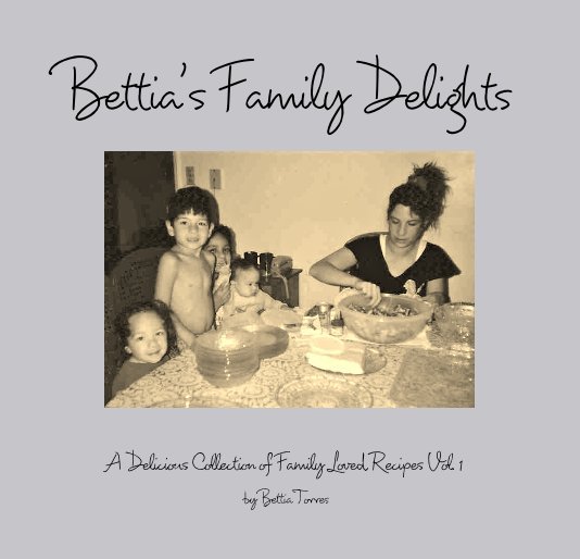 View Bettia's Family Delights by Bettia Torres
