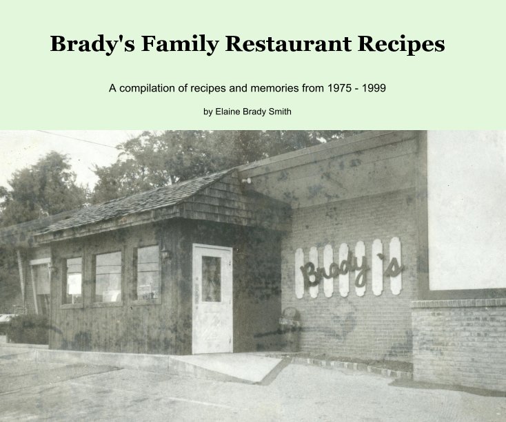 View Brady's Family Restaurant Recipes by Elaine Brady Smith