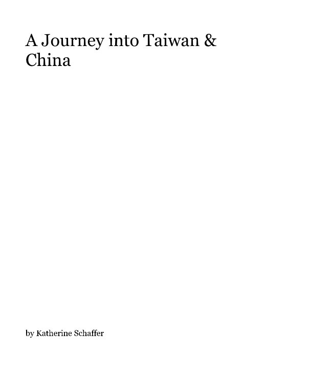 View A Journey into Taiwan & China by Katherine Schaffer