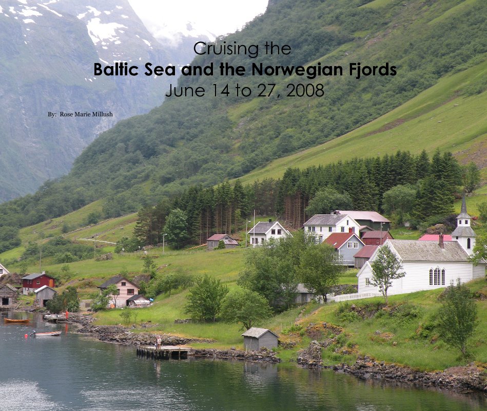View Cruising the Baltic Sea and the Norwegian Fjords June 14 to 27, 2008 by By: Rose Marie Millush