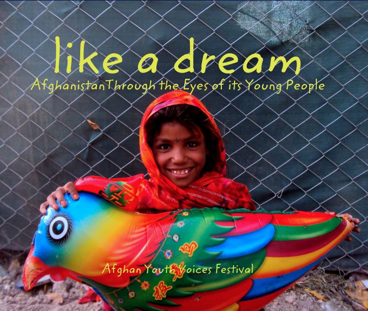 Ver like a dream
AfghanistanThrough the Eyes of its Young People por Afghan Youth Voices Festival