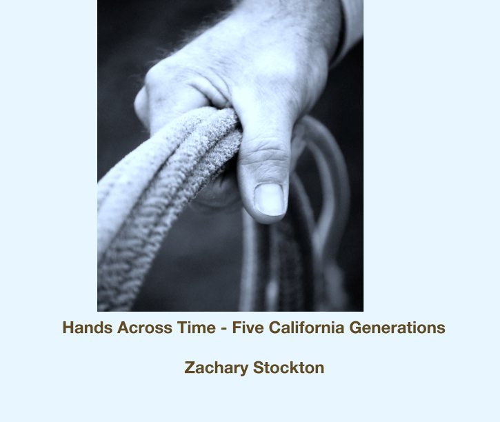 View Hands Across Time - Five California Generations by Zachary Stockton