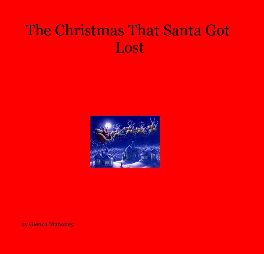 View The Christmas That Santa Got Lost by Glenda Mahoney