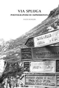 VIA SPLUGA photographische Impressionen Hans Kohler book cover