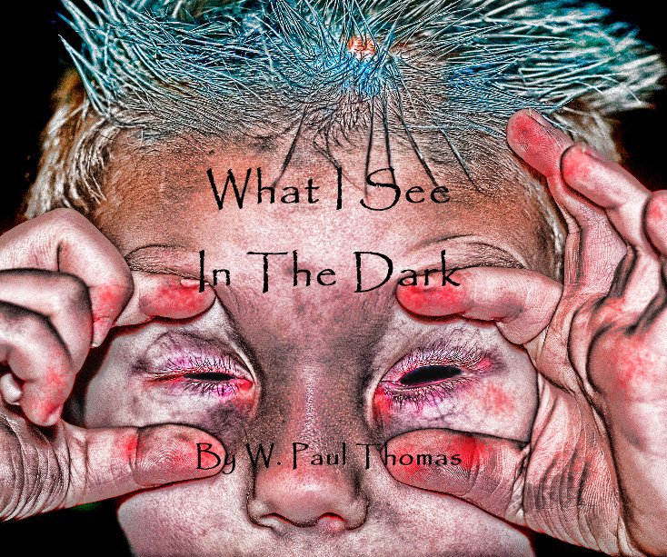 Bekijk What I See In The Dark op W. Paul Thomas