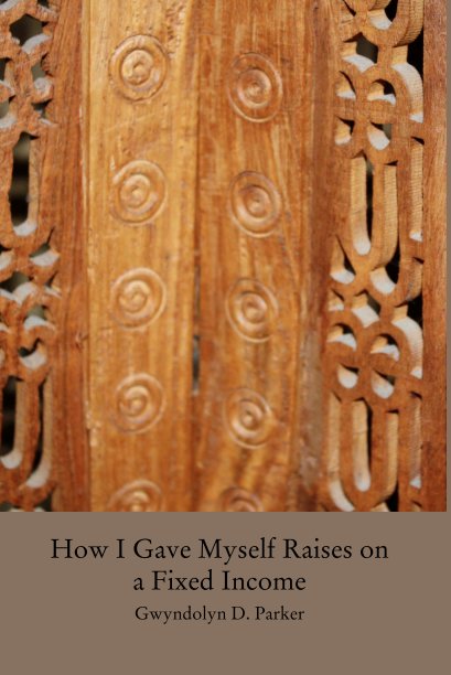 View How I Gave Myself Raises on a Fixed Income by Gwyndolyn D. Parker