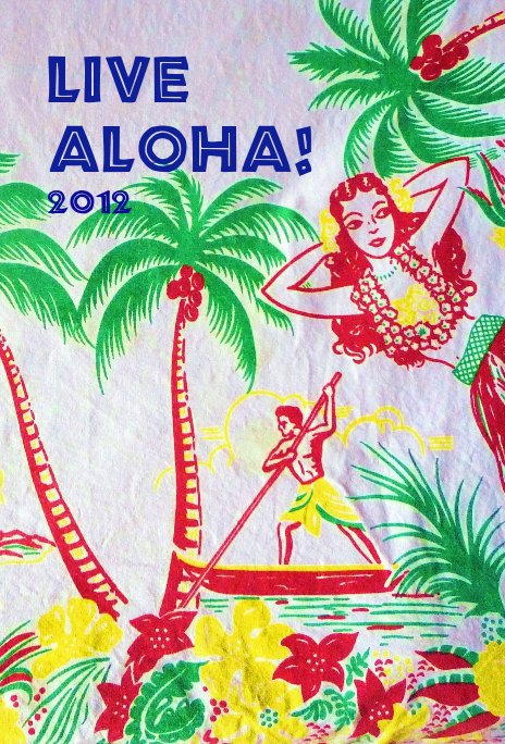 View Live Aloha! 2012 by Liz and Robert Merideth