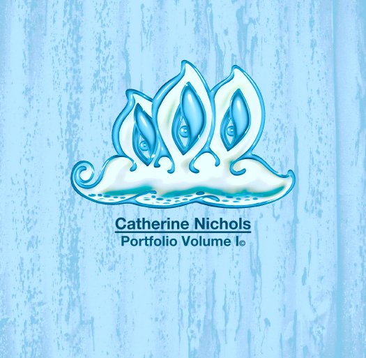 View Catherine Nichols
Portfolio Volume I© by Catherine Nichols
