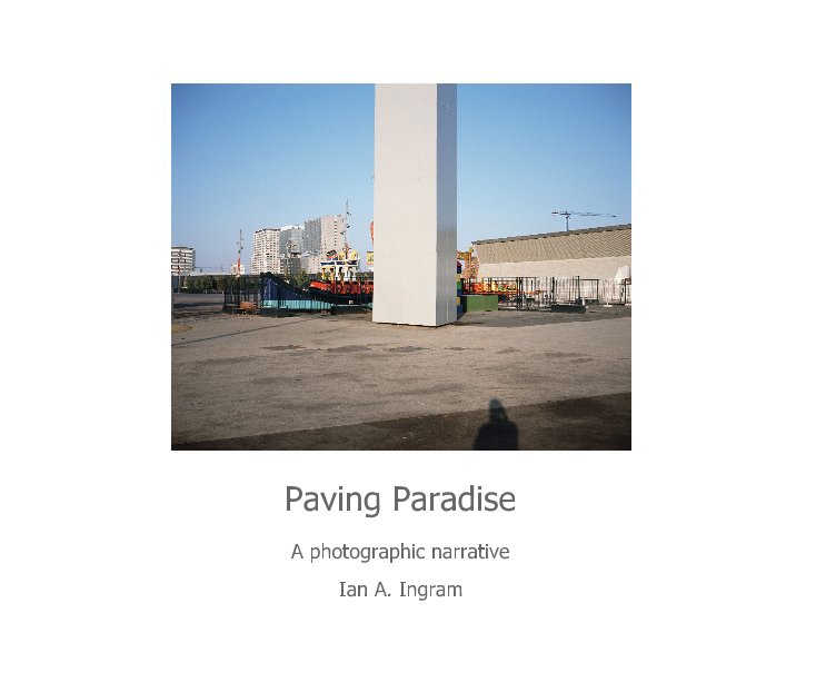 View Paving Paradise by Ian A. Ingram