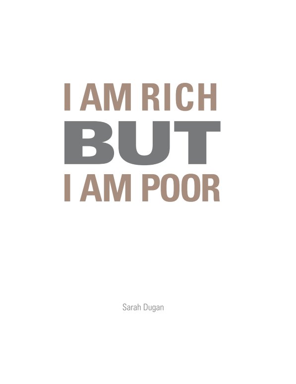 View I AM RICH BUT I AM POOR by Sarah Dugan