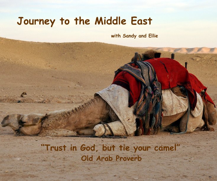 View Journey to the Middle East by “Trust in God, but tie your camel” Old Arab Proverb