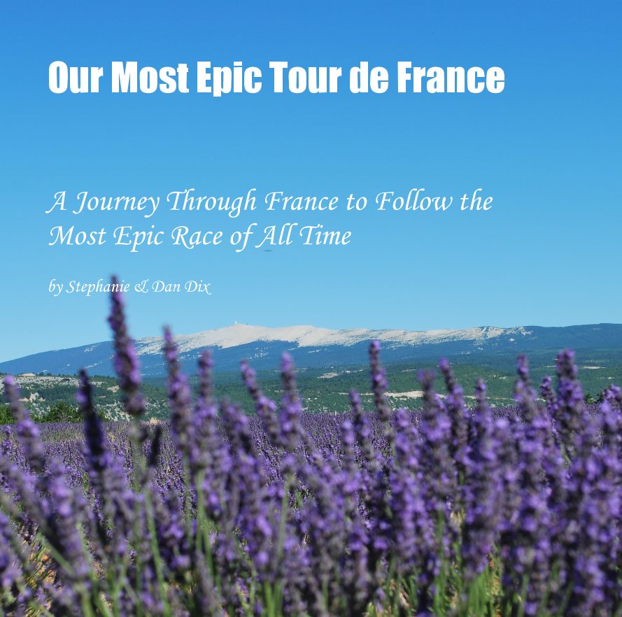 View Our Most Epic Tour de France by Stephanie & Dan Dix