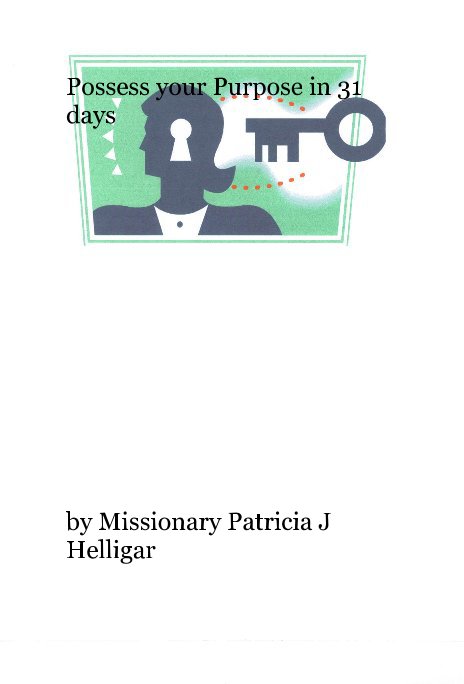 View Possess your Purpose in 31 days by Missionary Patricia J Helligar