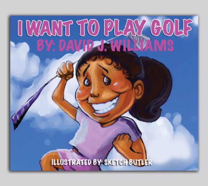 View I Want To Play Golf by David J. Williams