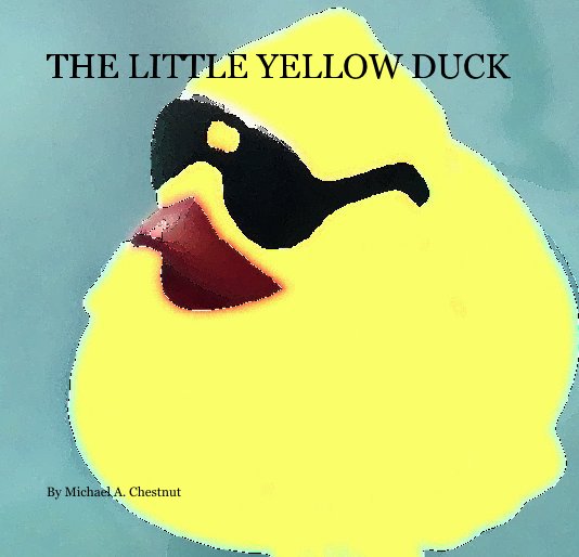 View The Little Yellow Duck by Michael A. Chestnut