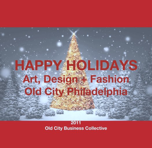 View HAPPY HOLIDAYS
Art, Design + Fashion
Old City Philadelphia by 2011
Old City Business Collective