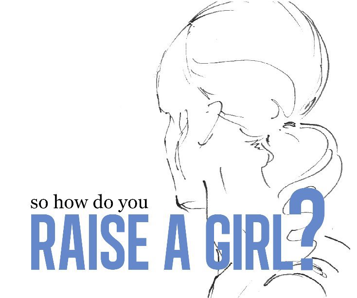 So How Do You Raise a Girl? nach your daughters anzeigen