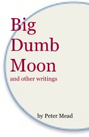 Big Dumb Moon and other writings book cover