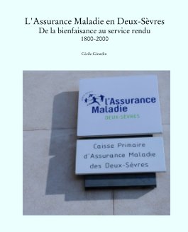 L'Assurance Maladie en Deux-Sèvres
De la bienfaisance au service rendu
1800-2000 book cover