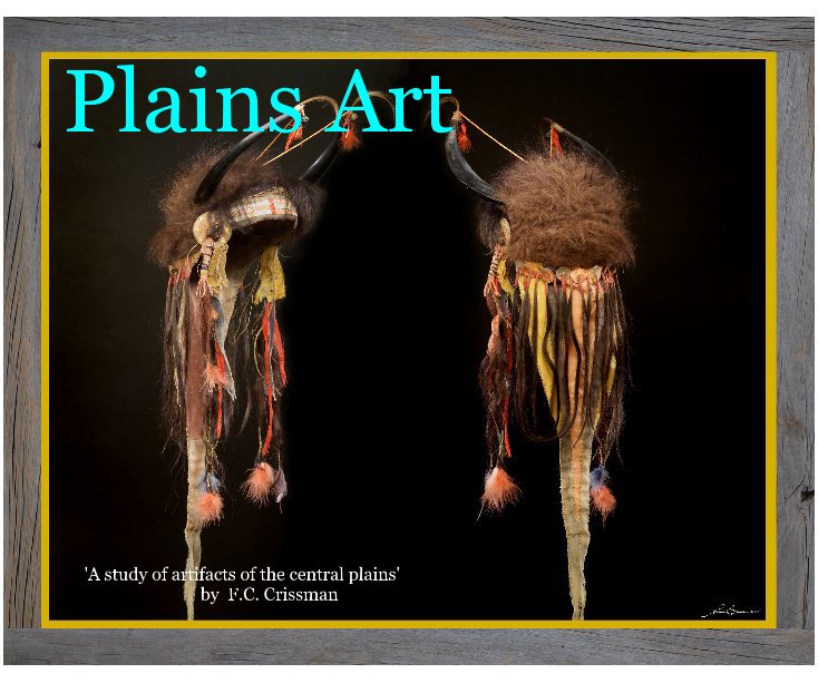 Visualizza Plains Art 'A study of artifacts of the central plains' by F.C. Crissman di F.Crissman