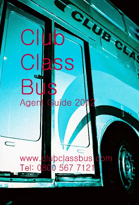 View Club Class Bus Agent Guide 2012 by www.clubclassbus.com Tel: 0800 567 7121