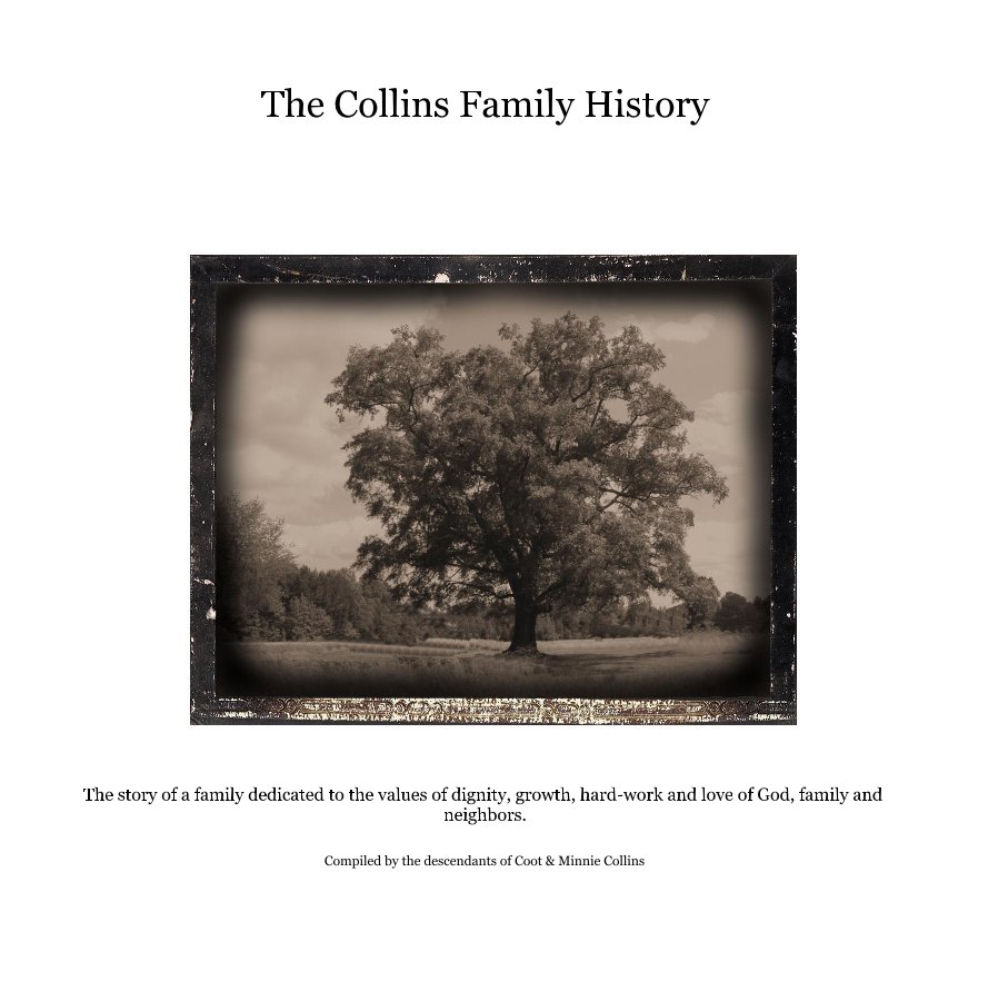 View The Collins Family History by Compiled by the descendants of Coot & Minnie Collins
