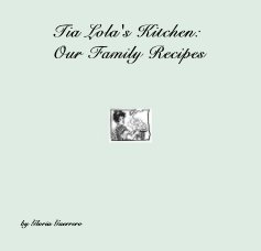 Tia Lola's Kitchen: Our Family Recipes book cover