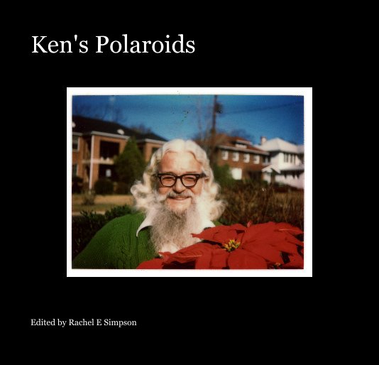 View Ken's Polaroids by Edited by Rachel E Simpson