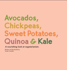 Avocados, Chickpeas, Sweet Potatoes, Quinoa and Kale book cover