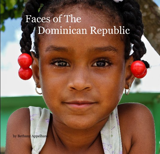 View Faces of The Dominican Republic by Bethany Appelhans