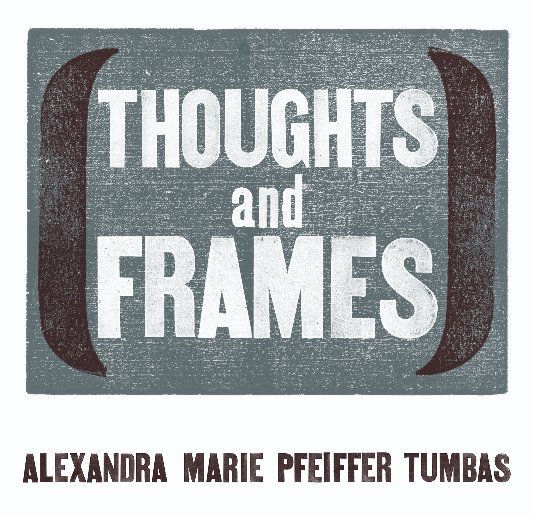 Ver Thought and Frames por Alexandra Marie Pfeiffer Tumbas