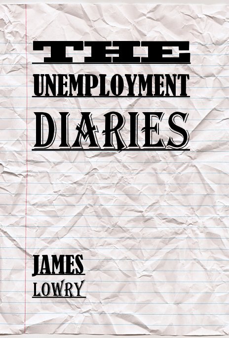 Ver THE UNEMPLOYMENT DIARIES por JAMES LOWRY