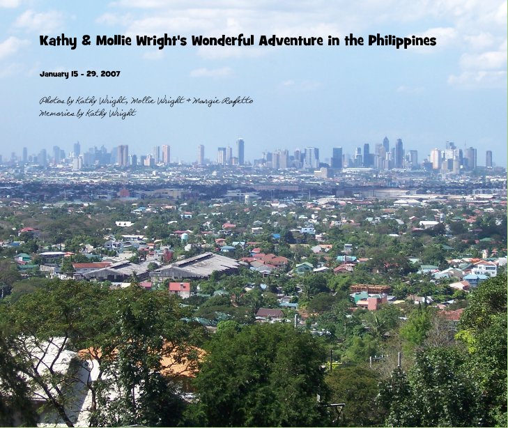 View Kathy & Mollie Wright's Wonderful Adventure in the Philippines by Photos by Kathy Wright, Mollie Wright & Margie Rafetto