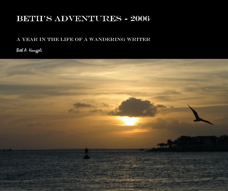 View Beth's Adventures - 2006 by Beth A. Hanggeli