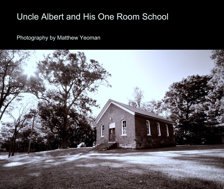 View Uncle Albert and His One Room School by Photography by Matthew Yeoman