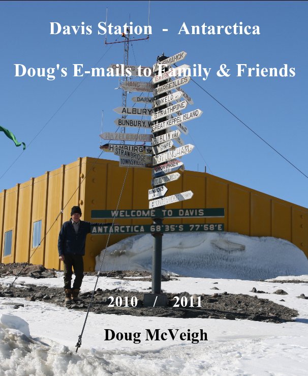 Davis Station - Antarctica Doug's E-mails to Family and Friends nach Doug McVeigh anzeigen