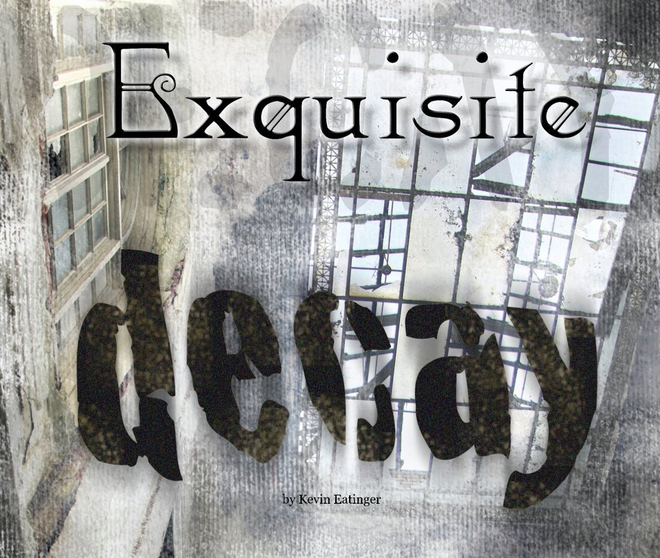 View Exquisite Decay by Kevin Eatinger