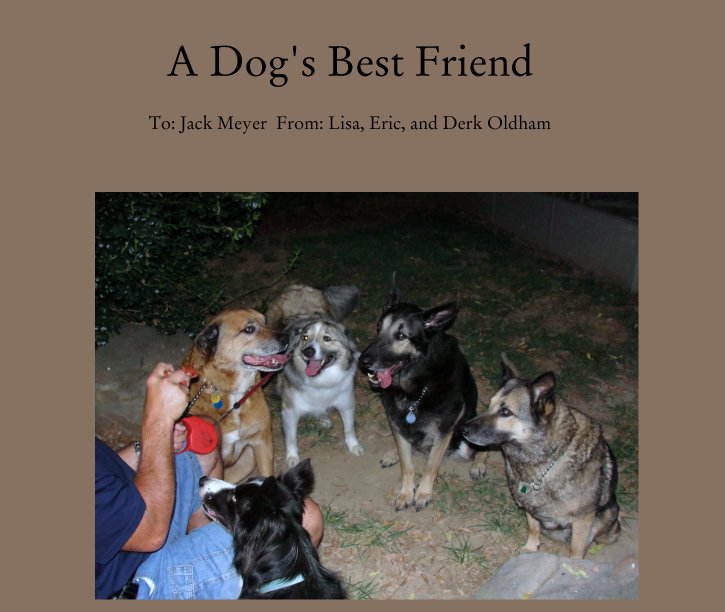 Visualizza A Dog's Best Friend di To: Jack Meyer  From: Lisa, Eric, and Derk Oldham