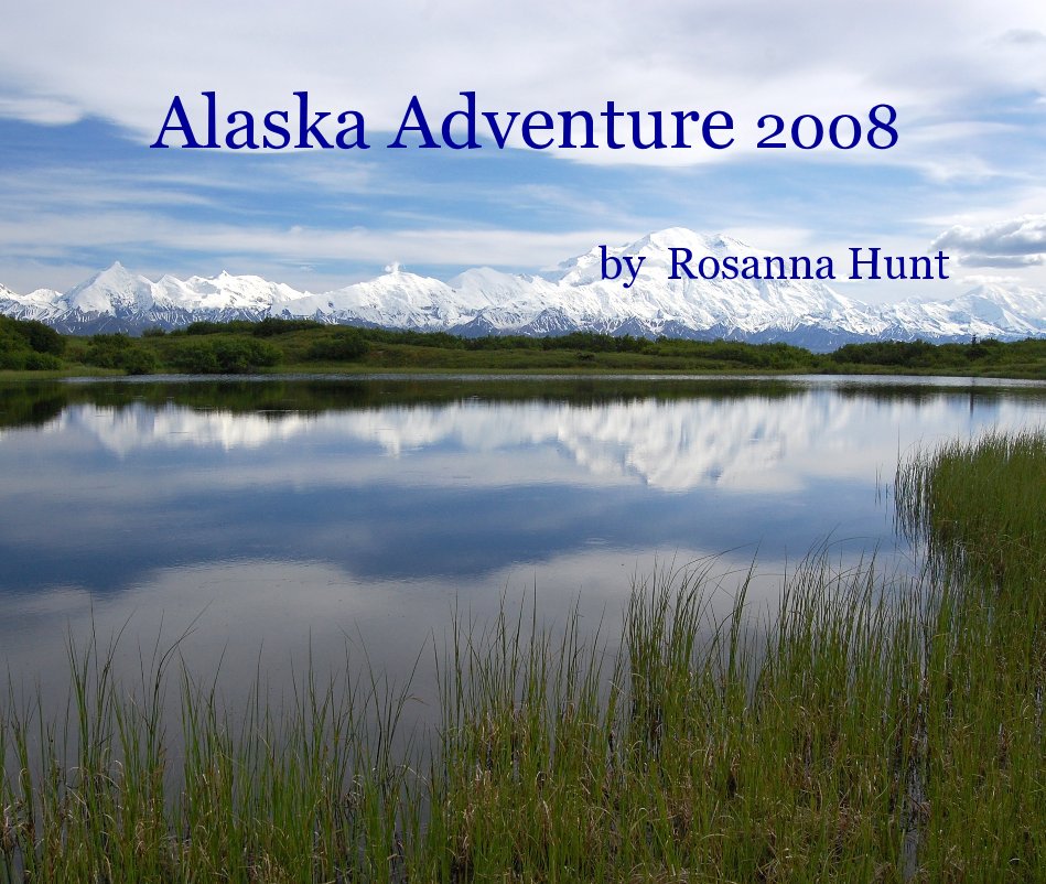 View Alaska Adventure 2008 by Rosanna Hunt