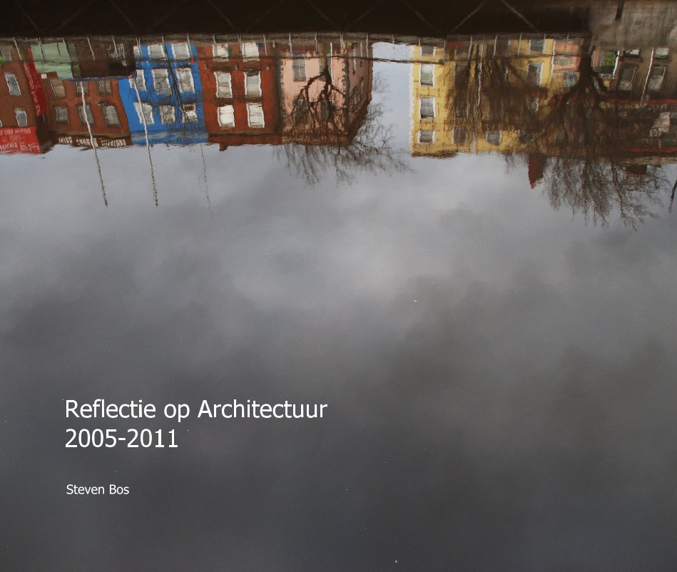 View Reflectie op Architectuur 2005-2011 Steven Bos by Steven Bos