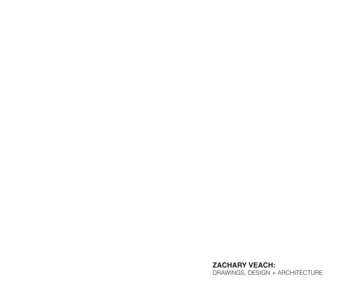 Visualizza Zachary Veach: Drawings, Design + Architecture di Zachary Veach