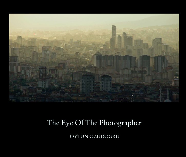 View The Eye Of The Photographer by OYTUN OZUDOGRU