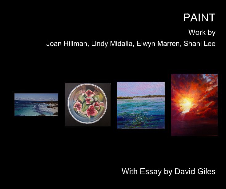 View PAINT by Joan Hillman, Lindy Midalia, Elwyn Marren, Shani Lee