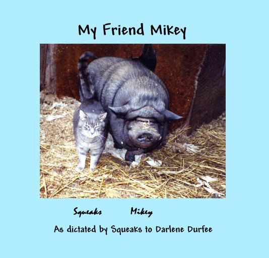 My Friend Mikey nach As dictated by Squeaks to Darlene Durfee anzeigen