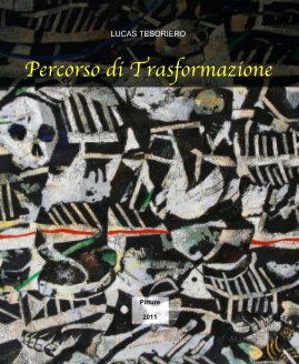 LUCAS TESORIERO Percorso di Trasformazione Pitture 2011 book cover