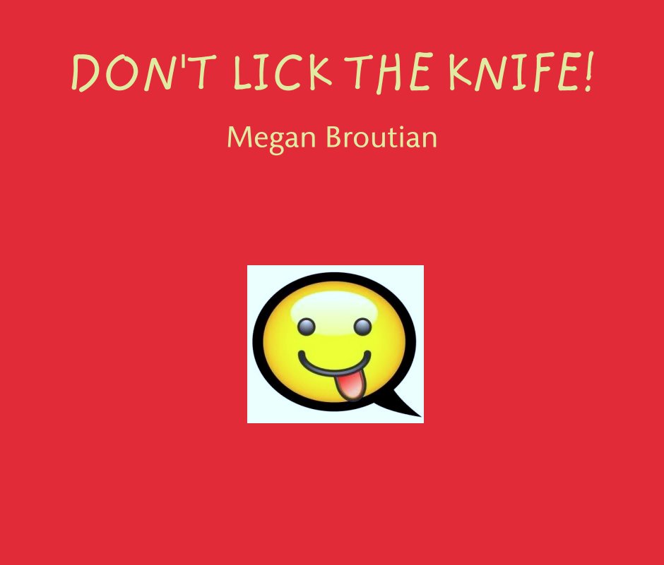 View DON'T LICK THE KNIFE! by Megan Broutian