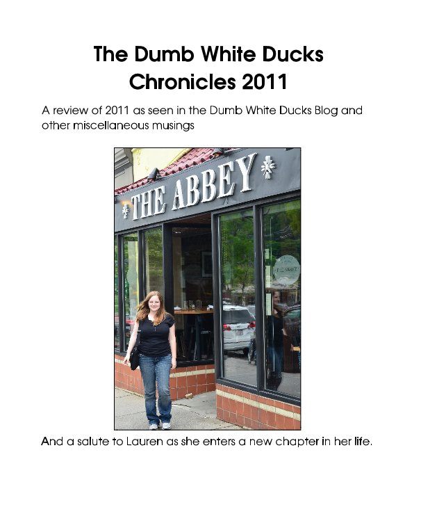 View The Dumb White Ducks Chronicles 2011 by And a salute to Lauren as she enters a new chapter in her life.