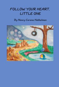 FOLLOW YOUR HEART, LITTLE ONE By Nancy Corene Hekkelman book cover