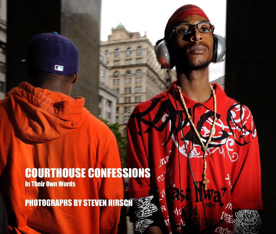 View Courthouse Confessions
 in their own words by Steven Hirsch