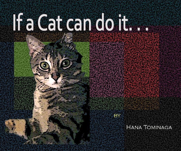 View If a Cat can do it. . . by Hana Tominaga